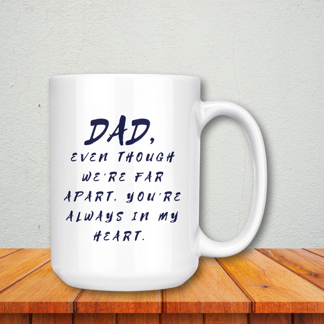 Dad Mug - 'Dad, Even Though We're Far Apart, You're Always in My Heart' (Blue) - Makes a great gift for Birthdays, Christmas, Father's Day or anytime!