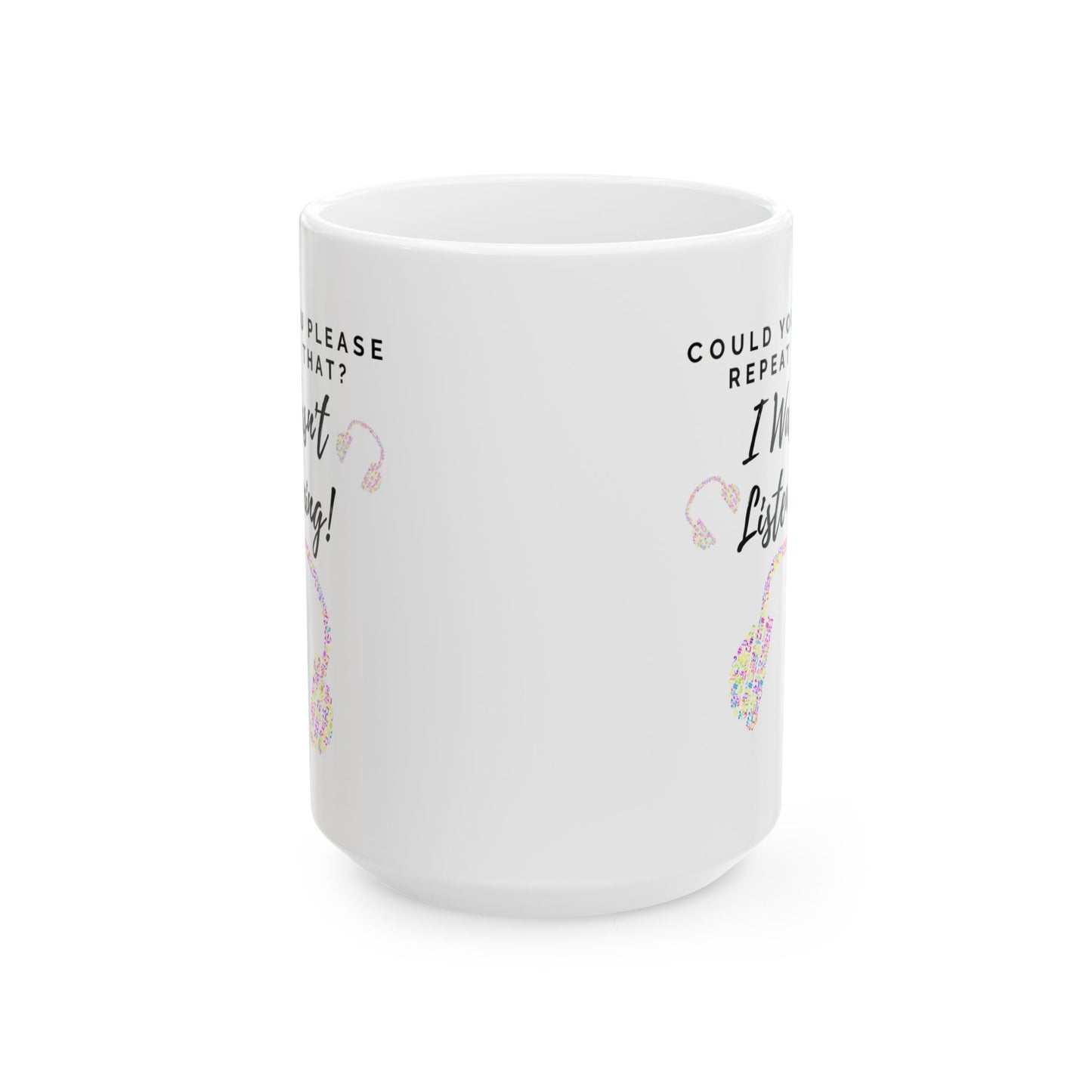 Funny Ceramic Mug - "Could you please repeat that? I wasn't listening!" (Multicoloured Headphones) - Perfect Gift for Music Lovers