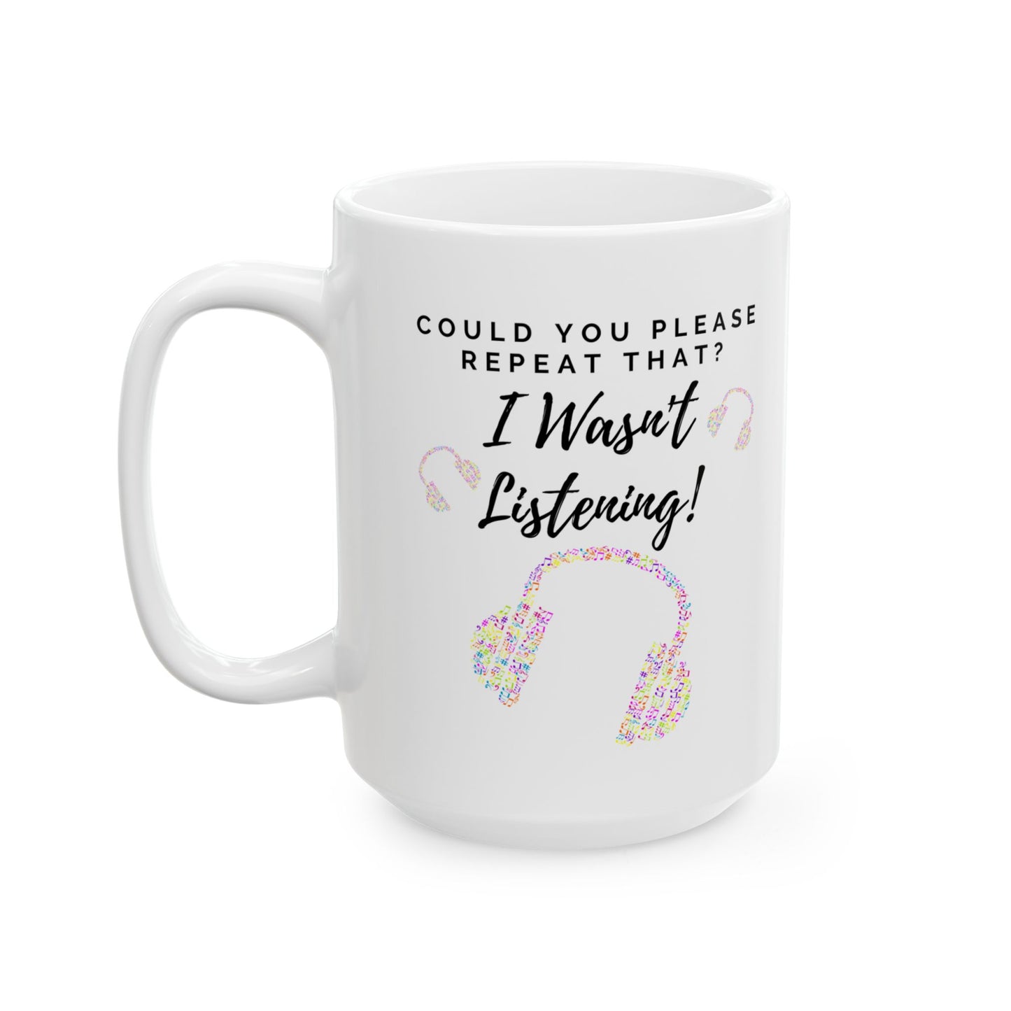 Funny Ceramic Mug - "Could you please repeat that? I wasn't listening!" (Multicoloured Headphones) - Perfect Gift for Music Lovers