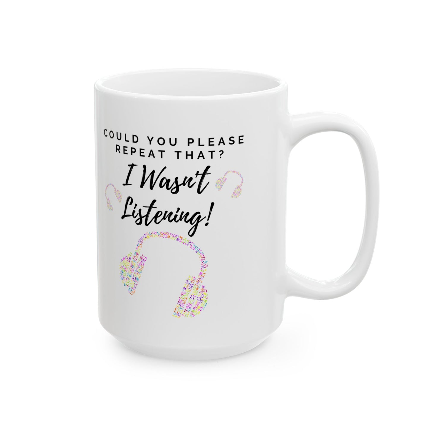 Funny Ceramic Mug - "Could you please repeat that? I wasn't listening!" (Multicoloured Headphones) - Perfect Gift for Music Lovers