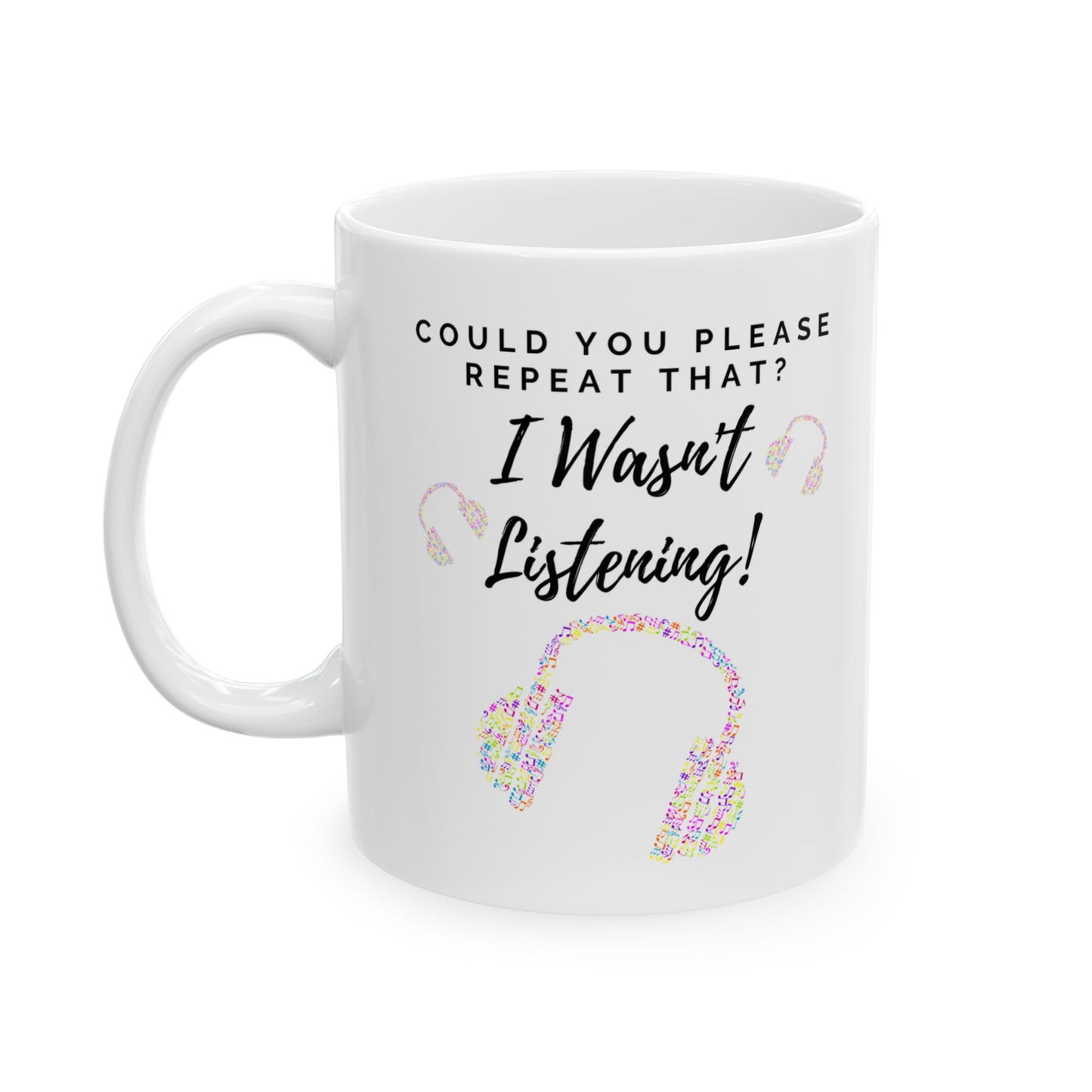 Funny Ceramic Mug - "Could you please repeat that? I wasn't listening!" (Multicoloured Headphones) - Perfect Gift for Music Lovers