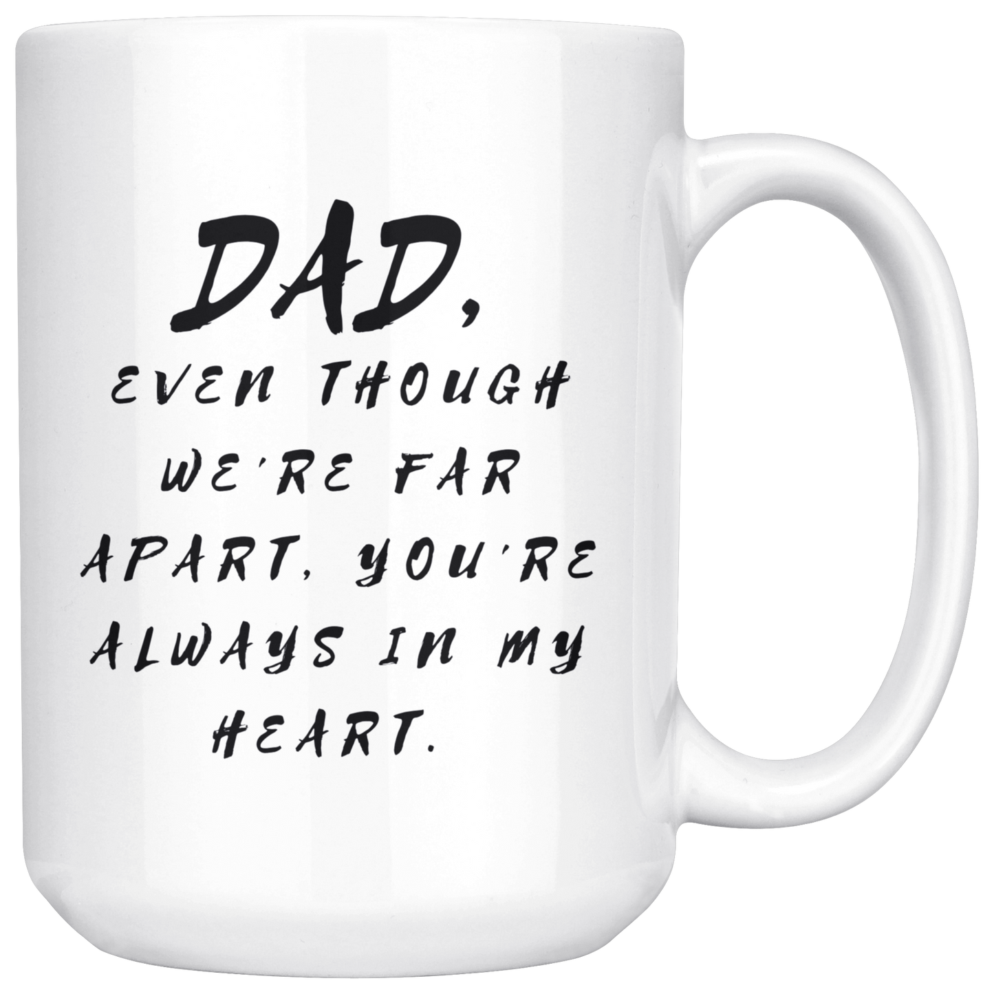 Dad Mug - 'Dad, Even Though We're Far Apart, You're Always in My Heart' (Black) - A great gift for Birthdays, Christmas, Father's Day or anytime!