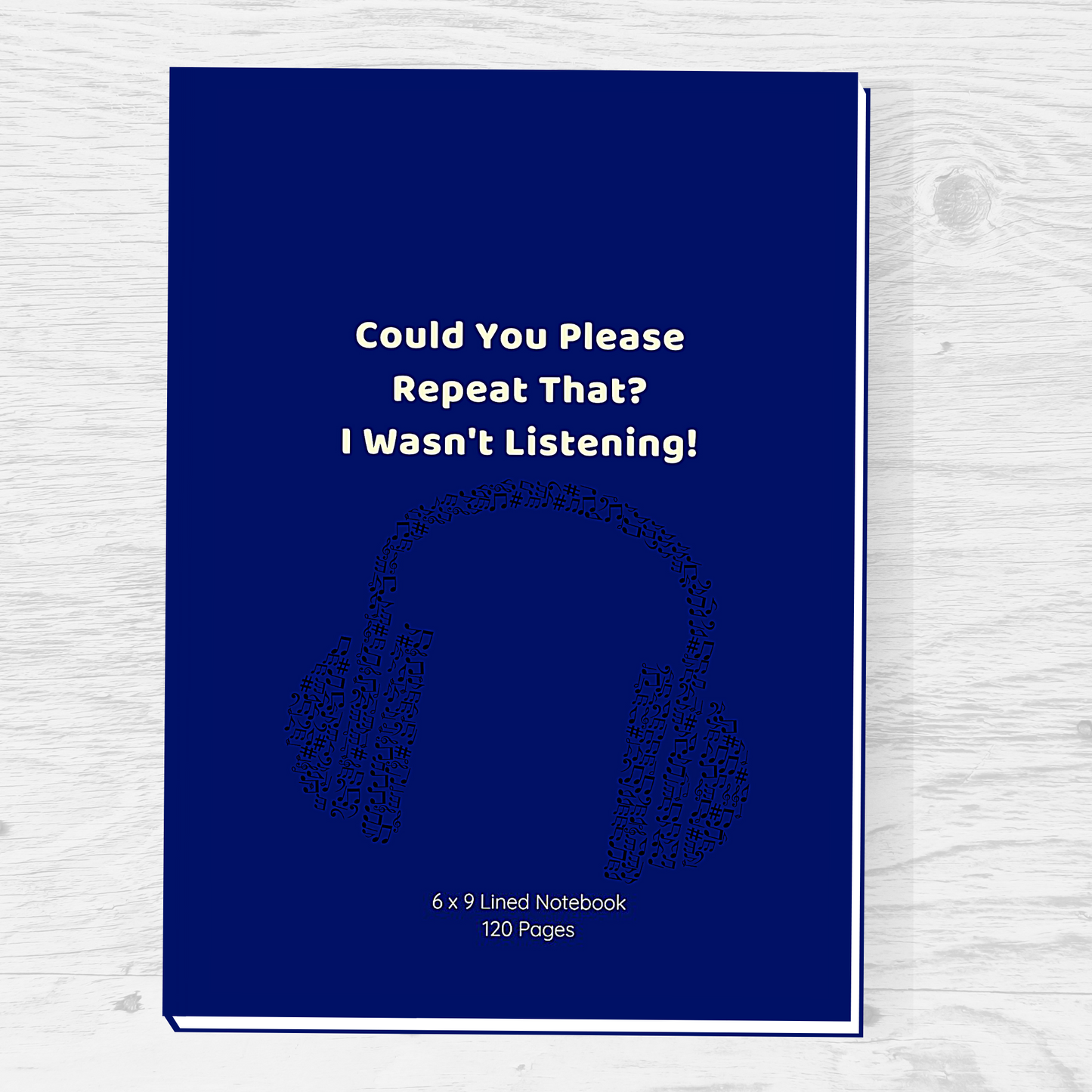 Could You Please Repeat That? I Wasn't Listening! Lined Notebook