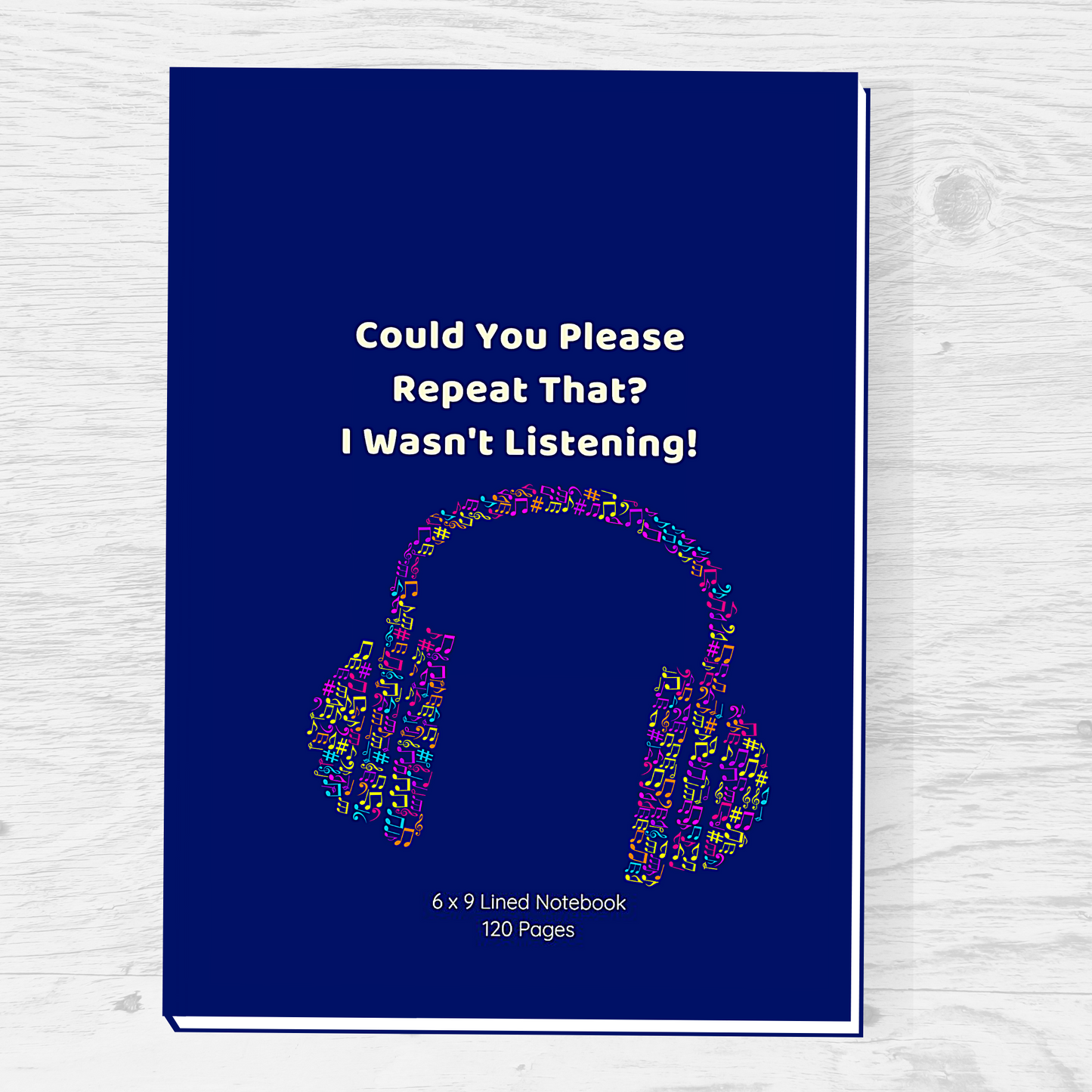 Could You Please Repeat That? I Wasn't Listening! Lined Notebook