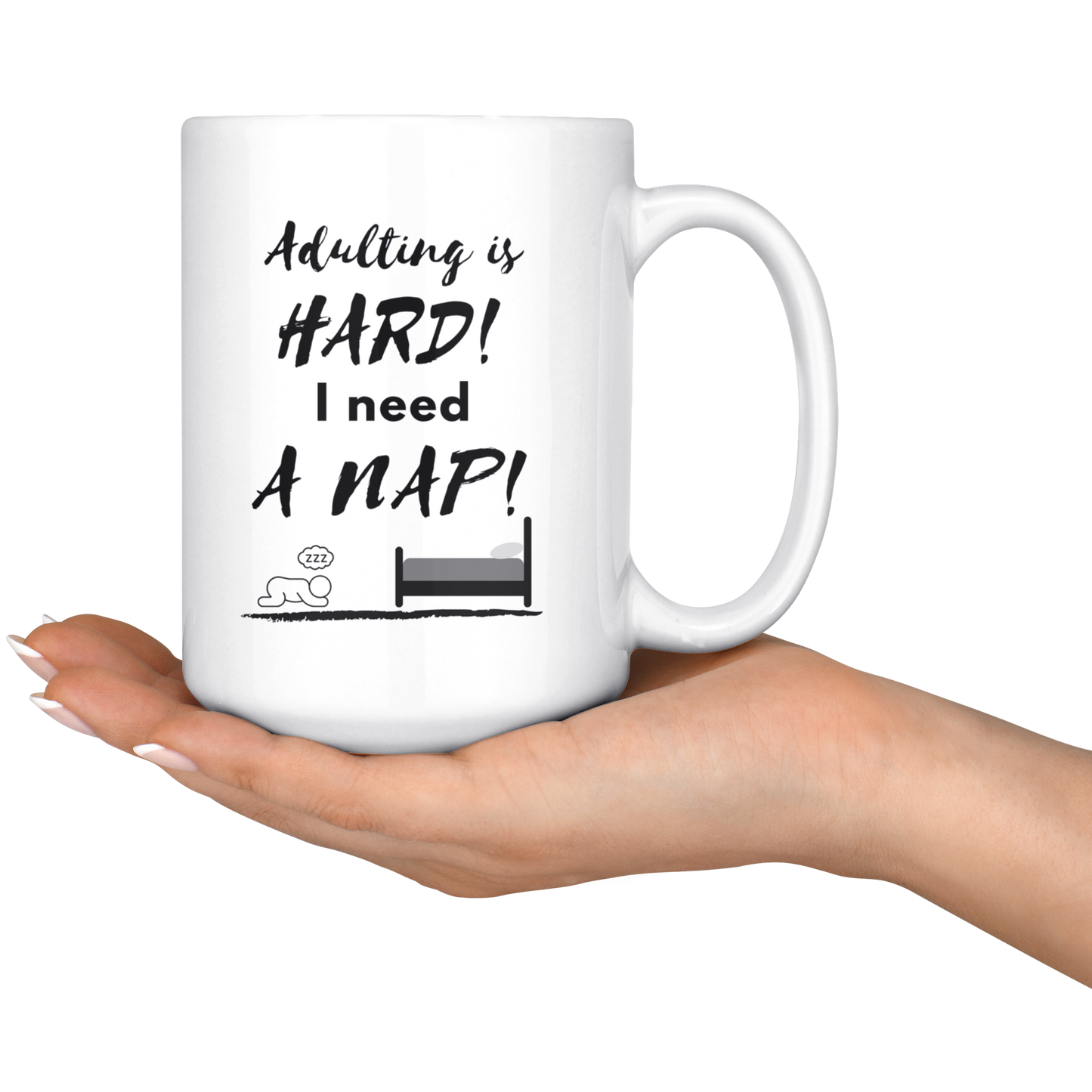 Adulting is HARD! I need a NAP! Mug