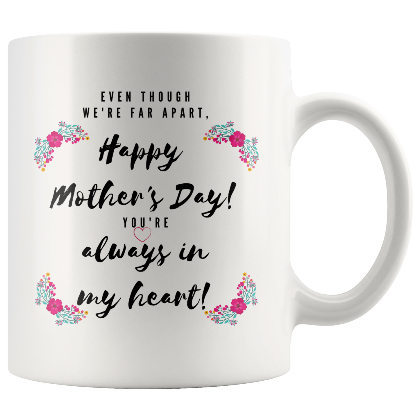 Even Though We're Far Apart - Mother's Day Mug - Perfect Gift for When You Can't See Mom Face to Face