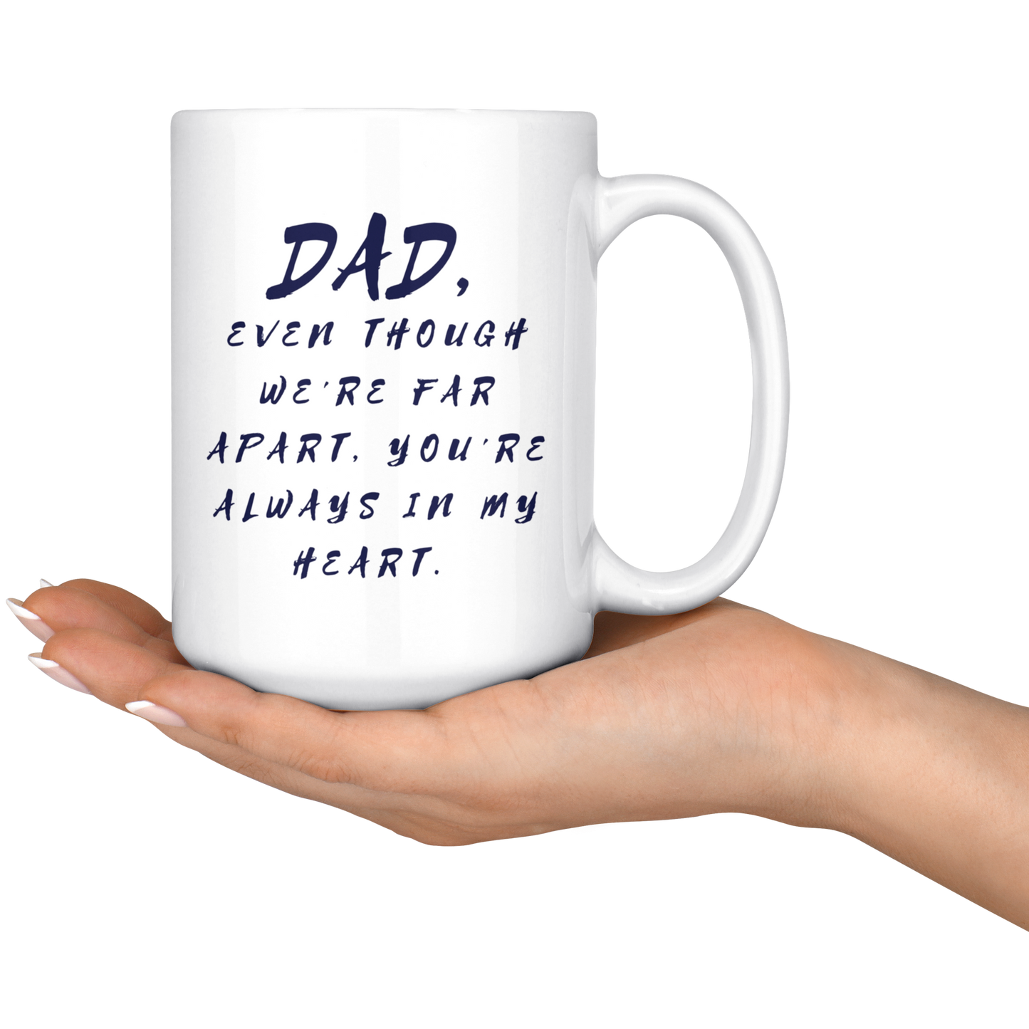 Dad Mug - 'Dad, Even Though We're Far Apart, You're Always in My Heart' (Blue) - Makes a great gift for Birthdays, Christmas, Father's Day or anytime!