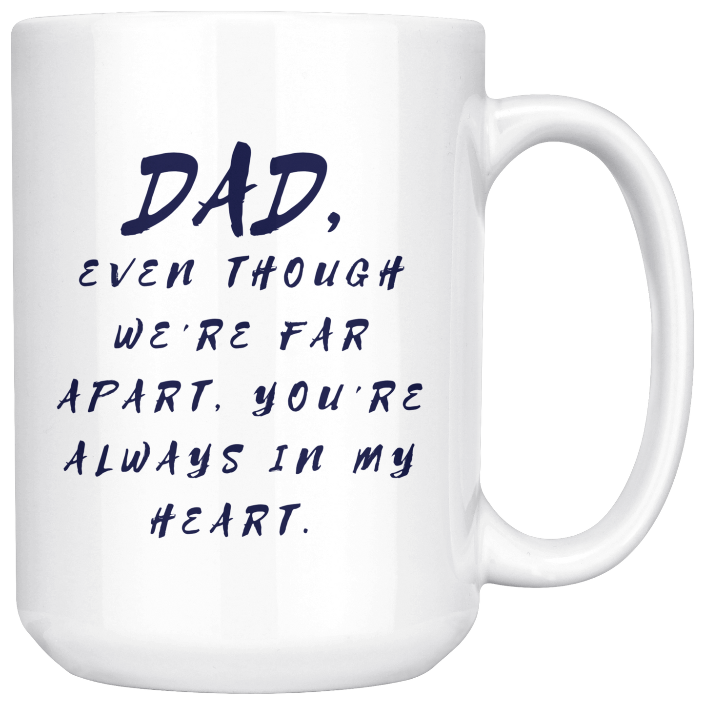 Dad Mug - 'Dad, Even Though We're Far Apart, You're Always in My Heart' (Blue) - Makes a great gift for Birthdays, Christmas, Father's Day or anytime!