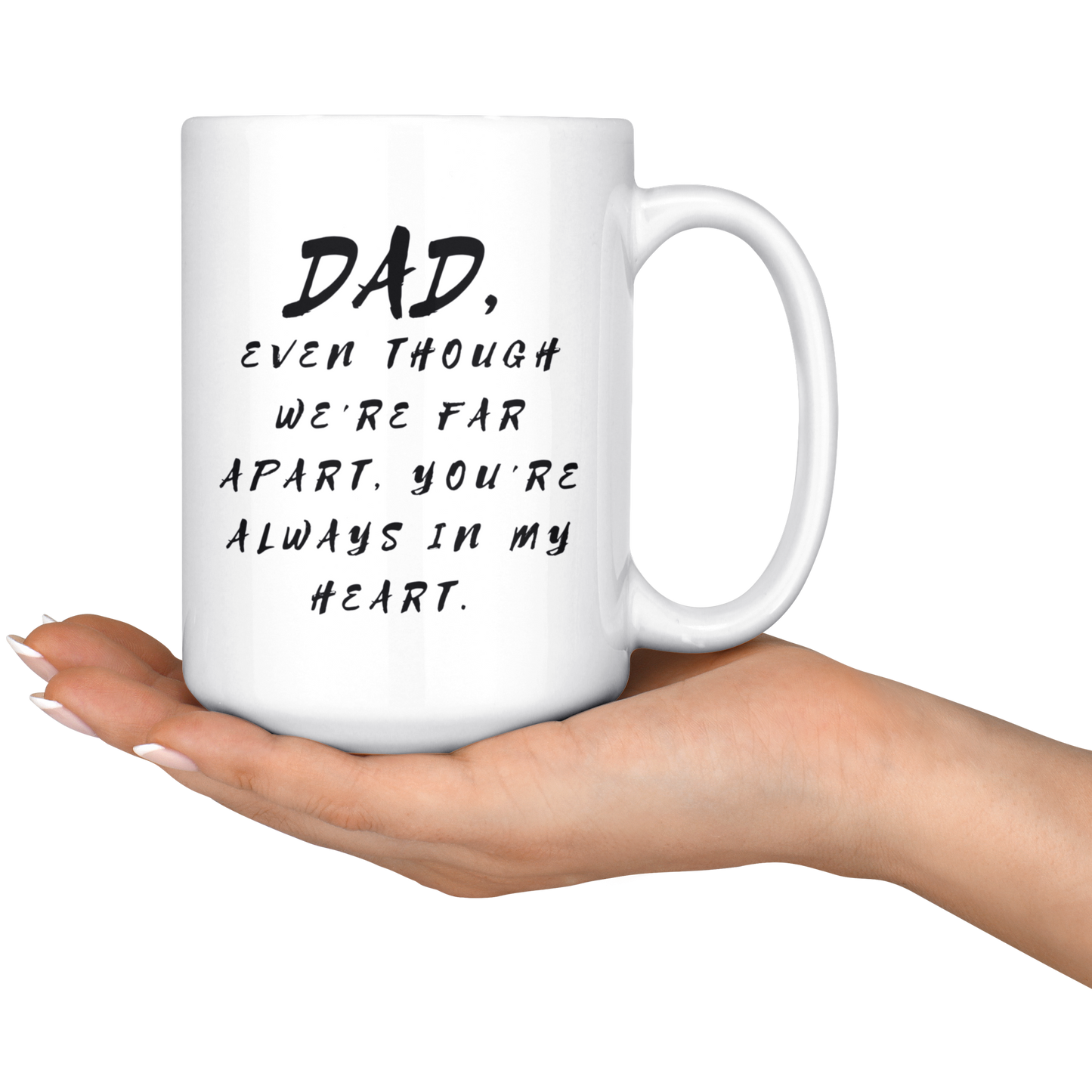 Dad Mug - 'Dad, Even Though We're Far Apart, You're Always in My Heart' (Black) - A great gift for Birthdays, Christmas, Father's Day or anytime!