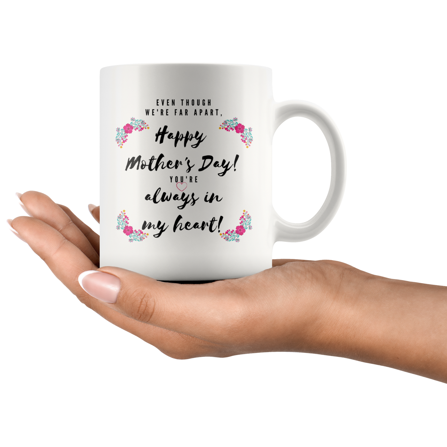 Even Though We're Far Apart - Mother's Day Mug - Perfect Gift for When You Can't See Mom Face to Face