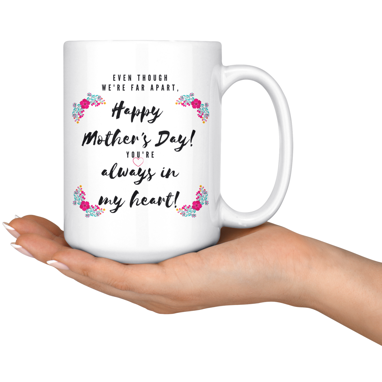 Even Though We're Far Apart - Mother's Day Mug - Perfect Gift for When You Can't See Mom Face to Face