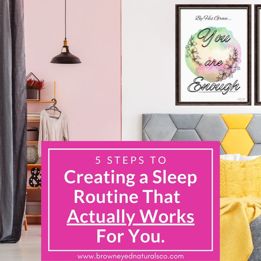 5 Steps To Creating a Sleep Routine that Actually Works for You