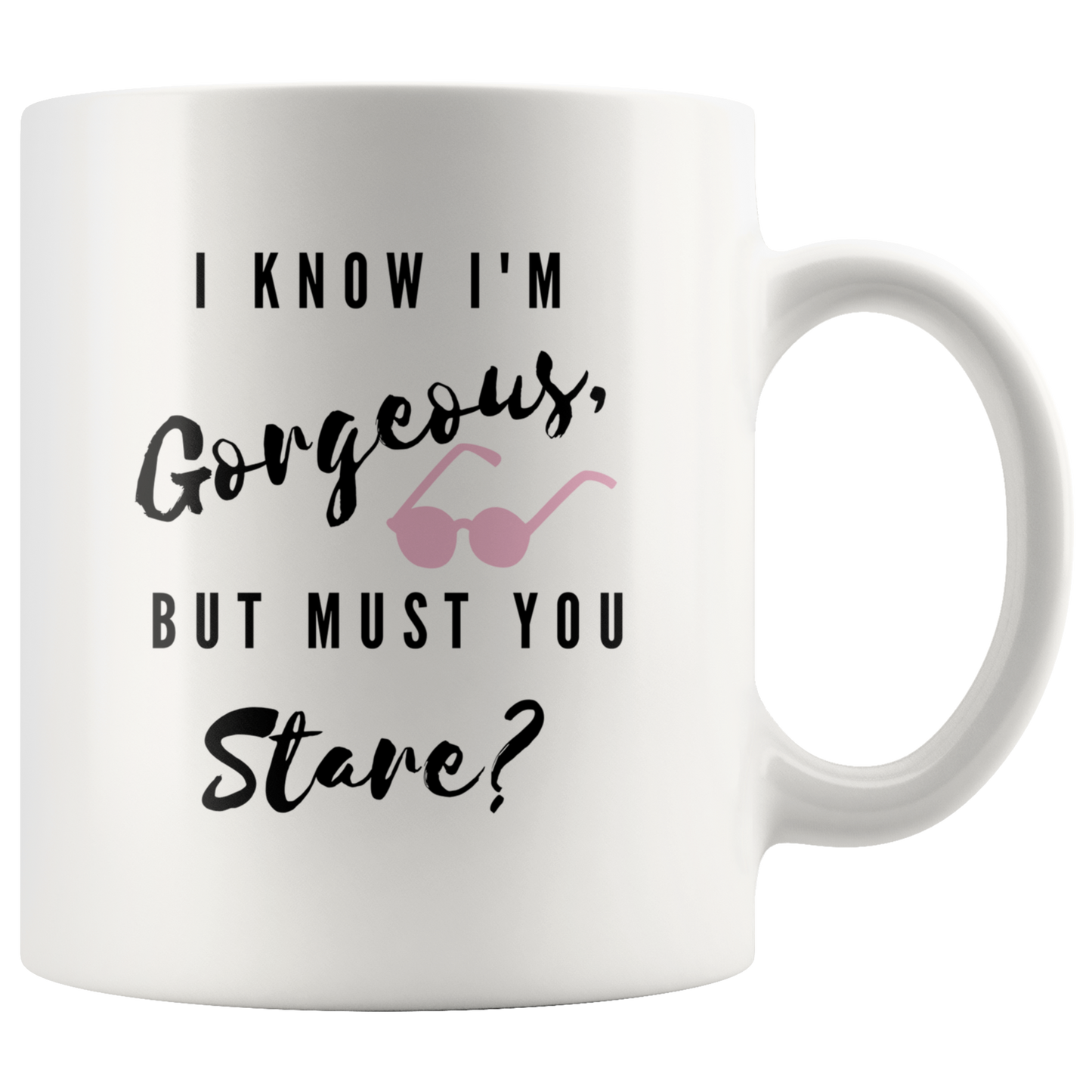 I Know I'm Gorgeous, But Must You Stare? Mug