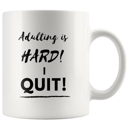 Adulting is HARD! I QUIT! Mug