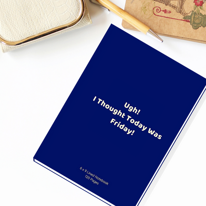 'Ugh! I Thought Today Was Friday!' Premium Lined Paperback Notebook