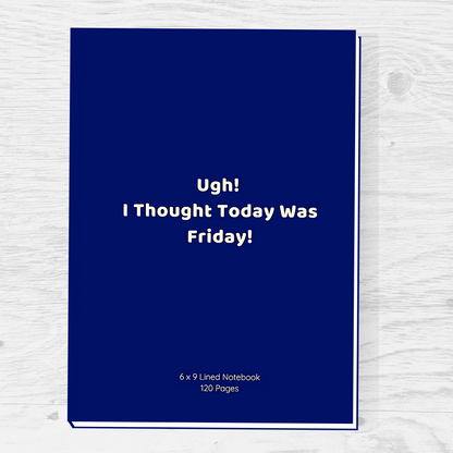 'Ugh! I Thought Today Was Friday!' Premium Lined Paperback Notebook