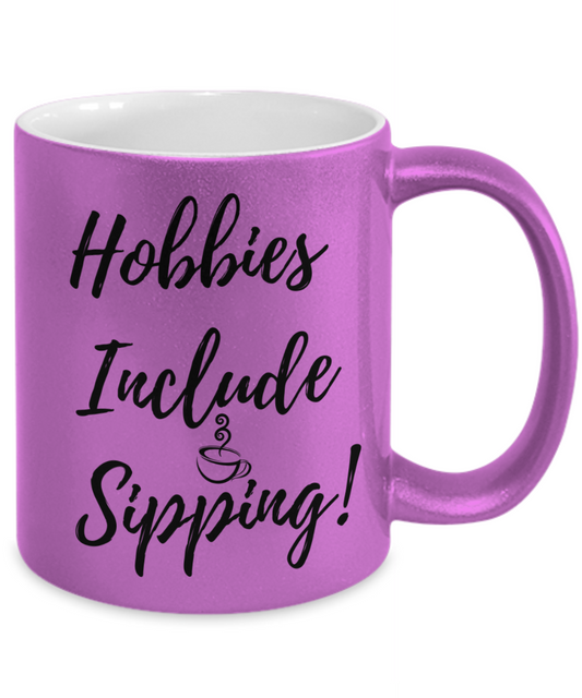 Hobbies Include Sipping - Metallic Mug