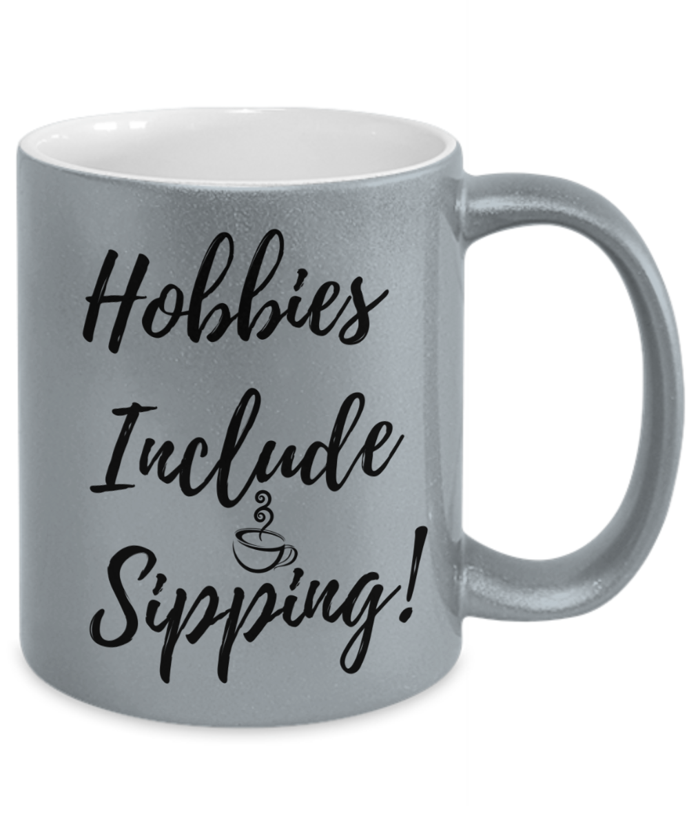 Hobbies Include Sipping - Metallic Mug