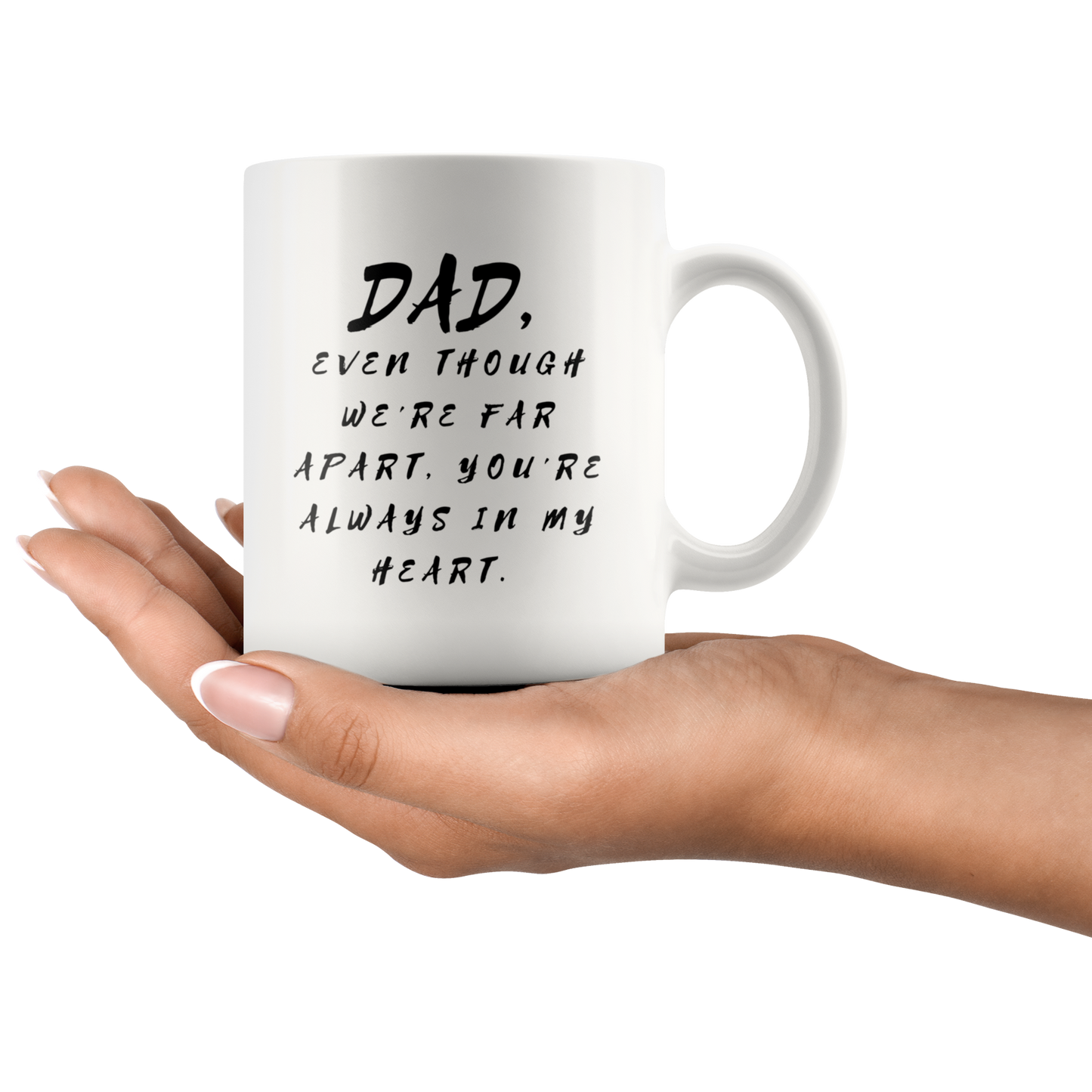 Dad Mug - 'Dad, Even Though We're Far Apart, You're Always in My Heart' (Black) - A great gift for Birthdays, Christmas, Father's Day or anytime!