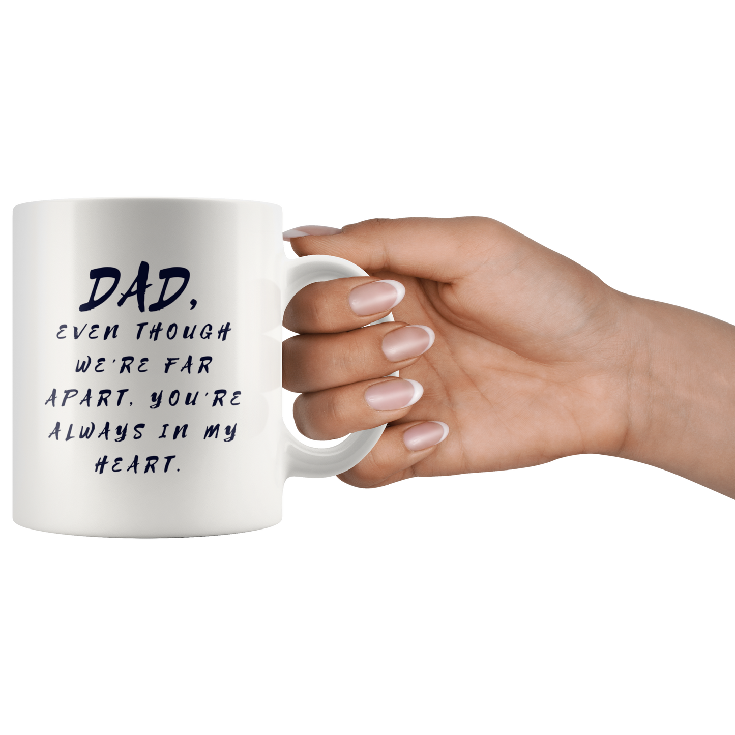 Dad Mug - 'Dad, Even Though We're Far Apart, You're Always in My Heart' (Blue) - Makes a great gift for Birthdays, Christmas, Father's Day or anytime!