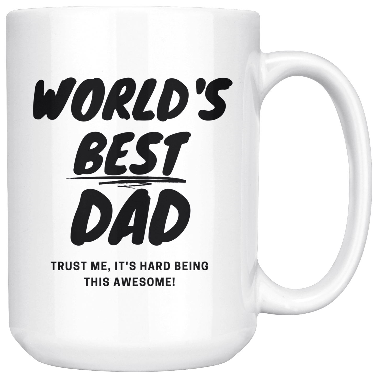 Dad Mug - 'World's Best Dad It's Hard Being This Awesome' - (Black) - Makes a great gift for Birthdays, Christmas, Father's Day or anytime!