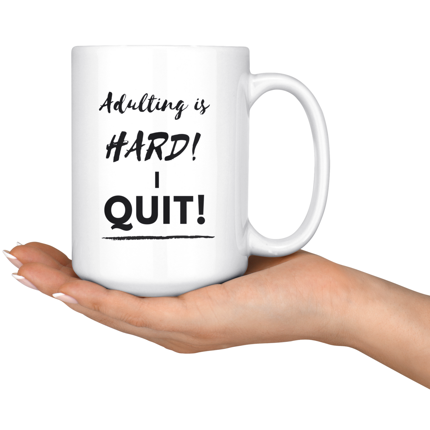 Adulting is HARD! I QUIT! Mug