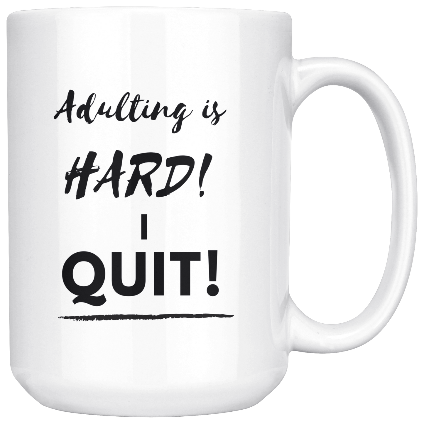 Adulting is HARD! I QUIT! Mug